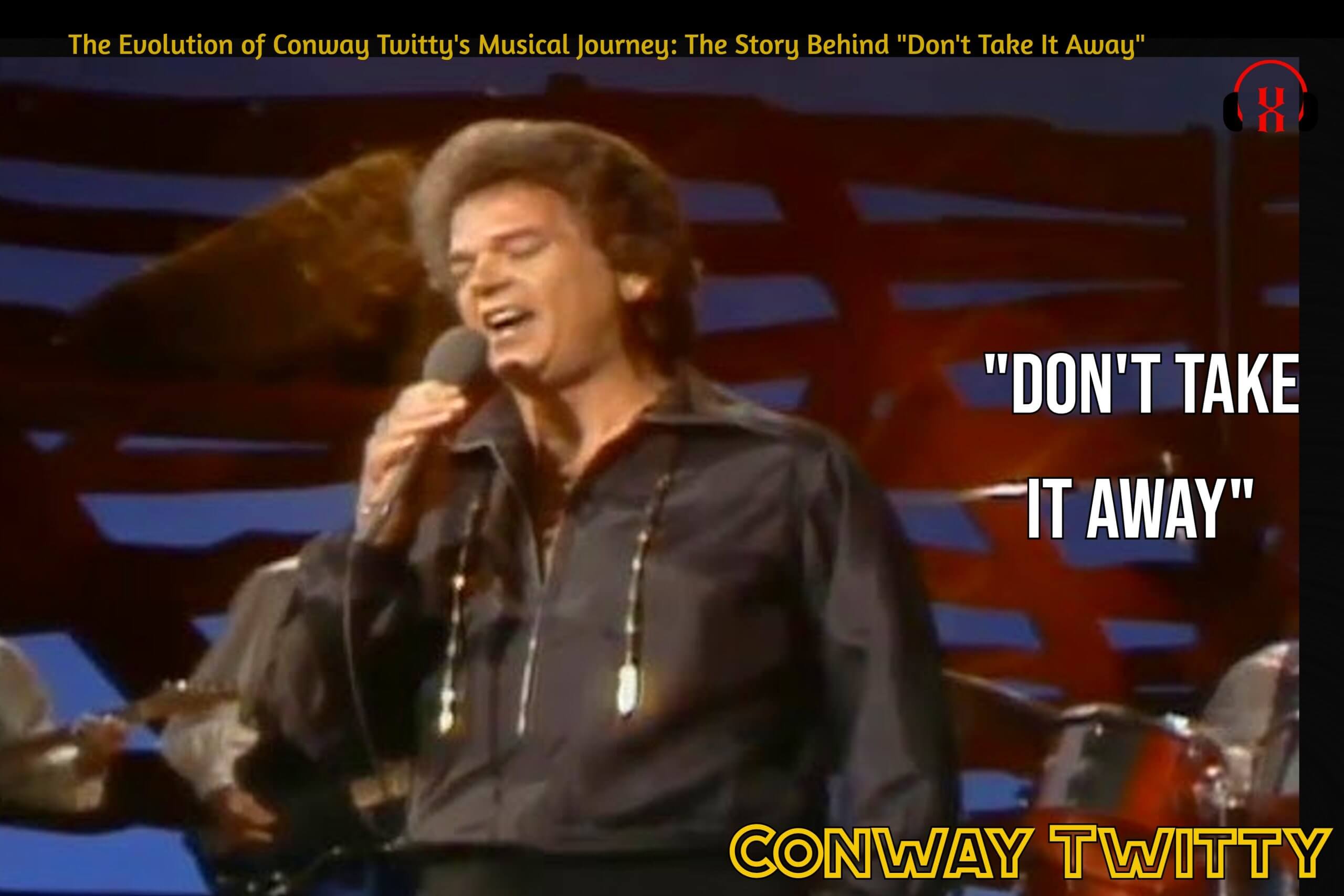 The Evolution of Conway Twitty’s Musical Journey: The Story Behind “Don’t Take It Away”